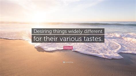 Horace Quote Desiring Things Widely Different For Their Various Tastes”