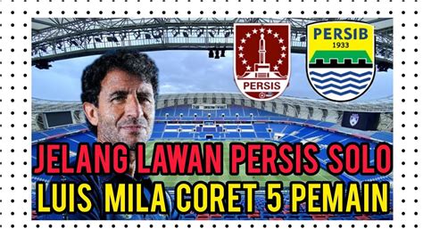 Jelang Lawan Persis Solo Luis Mila Coret Pemain Youtube