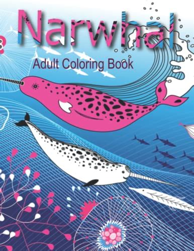 Narwhal Adult Coloring Book A Remarkable Adult Coloring Book On The