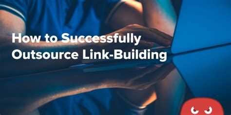 How To Successfully Outsource Link Building The HOTH