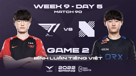 20 03 2022 T1 vs DRX Ván 2 Bình Luận Tiếng Việt LCK Mùa Xuân