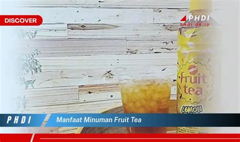 Temukan 7 Manfaat Minuman Fruit Tea Yang Bikin Kamu Penasaran