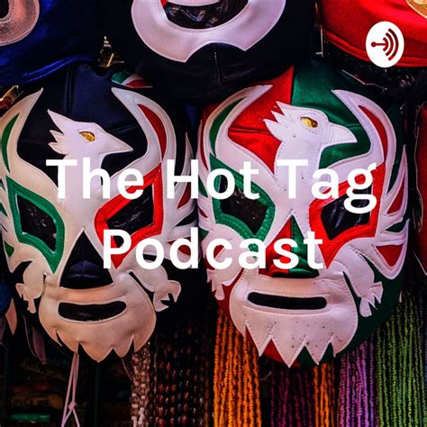 The Hot Tag Wrestling Podcast Podcast On Spotify