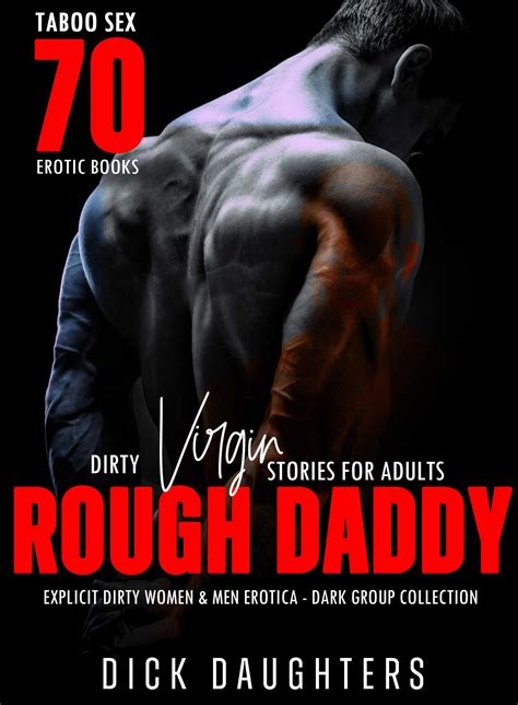 Taboo Sex Rough Daddy Dirty Virgin Stories For Adults Erotic Books Explicit Women Men