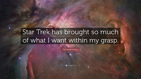 DeForest Kelley Quote: “Star Trek has brought so much of what I want