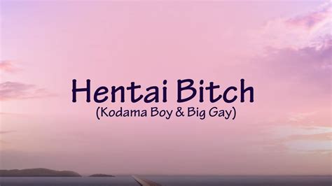 Hentai Bitch Feat Kodama Boy Big Gay Lyrics Youtube