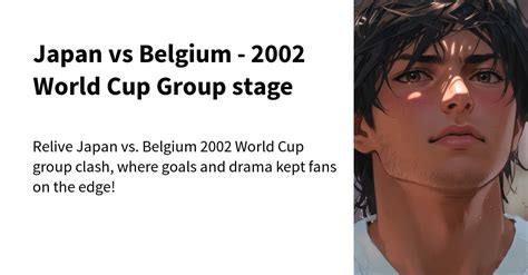 Japan vs Belgium - 2002 World Cup Group Stage - 2002 World Cup