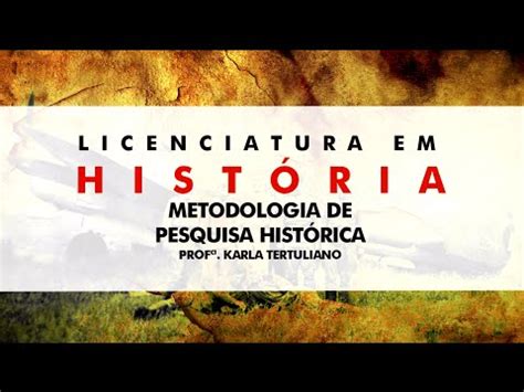 Metodologia De Pesquisa Hist Rica Aula Prof Karla Tertuliano