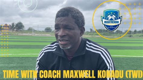 Time With Coach Maxwell Konadu Twi Nsoatreman Football Ghana