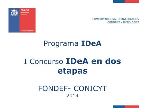 Ppt Programa Idea I Concurso Idea En Dos Etapas Fondef Conicyt 2014