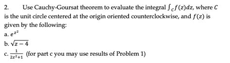 2 Use Cauchy Goursat Theorem To Evaluate The Studyx