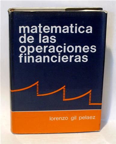 MATEMÁTICA DE LAS OPERACIONES FINANCIERAS Obra completa by GIL PELÁEZ