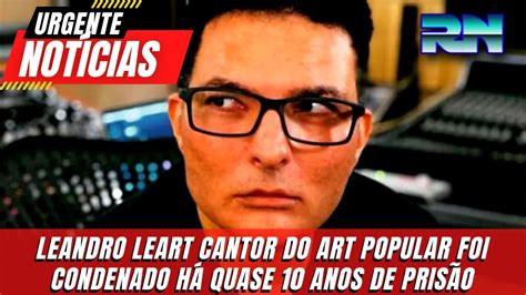 Leandro Lehart Cantor Do Art Popular Foi Condenado Youtube