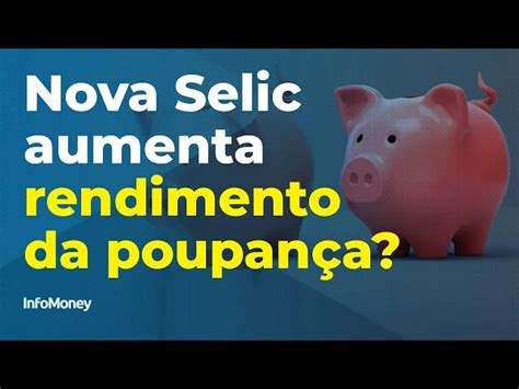 Como Fica O Rendimento Da Poupan A A Selic A Ao Ano Entenda