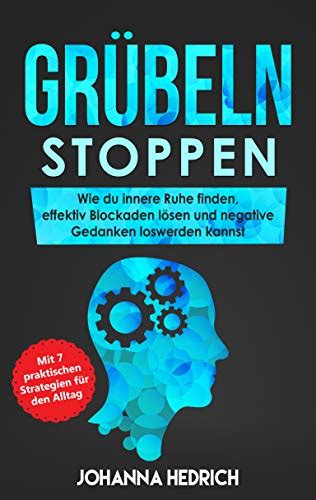 Grübeln stoppen Wie du innere Ruhe finden effektiv Blockaden lösen