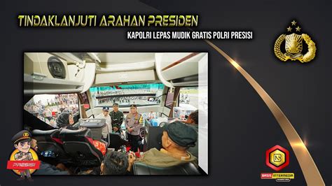 Tindaklanjuti Arahan Presiden Kapolri Lepas Mudik Gratis Polri Presisi