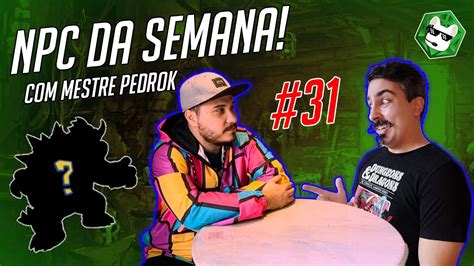 NPC da Semana Mestre Pedrok Nº31 YouTube