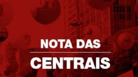 Centrais Sindicais Chamam Para O De Janeiro Lembrar Para Nunca Se