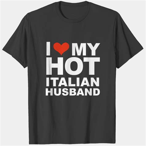 I Love My Hot Italian Husband Marriage Wife Italy T Shirt Sold By Emalee Supposition SKU