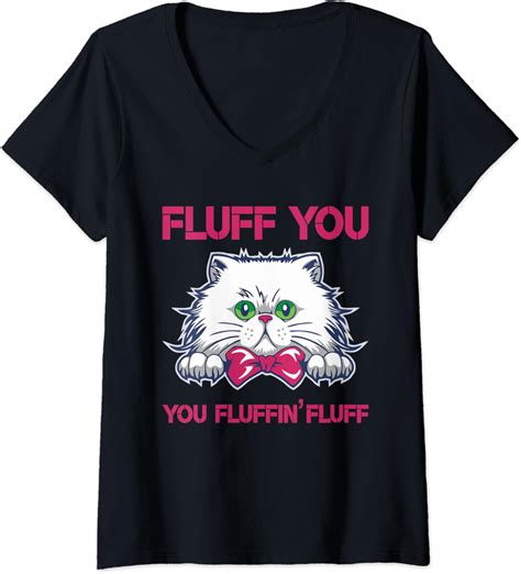 Womens Funny Fluffy Cat Lover T Fluff You You Fluffin Fluff V Neck T Shirt Uk