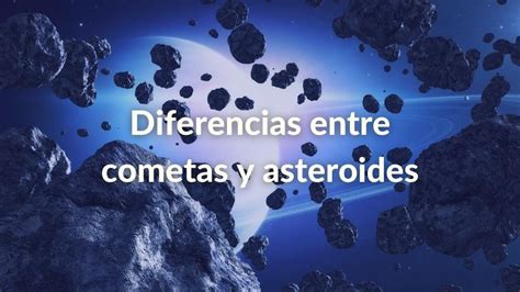 Diferencia Entre Cometa Y Asteroide Todo Lo Que Debes Saber Para