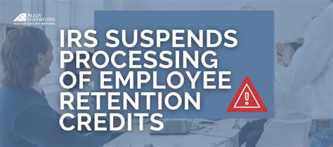 Irs Suspends Processing Of Employee Retention Credits Alloy Silverstein