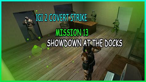 Igi 2 Covert Strike Mission 13 Showdown At The Docks Youtube