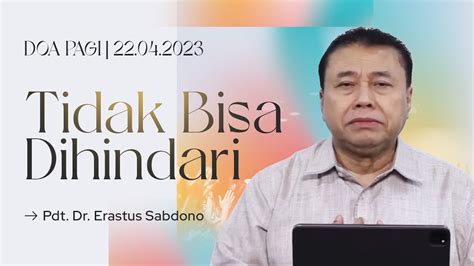 Tidak Bisa Dihindari Doa Pagi Pdt Dr Erastus Sabdono April