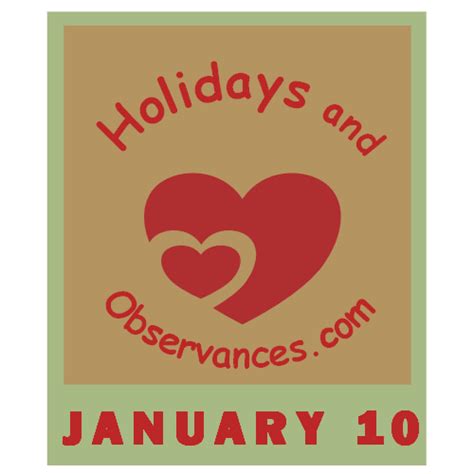 January 10 Holidays and Observances, Events, History, Recipe & More!