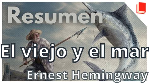 El Viejo Y El Mar Resumen Hemingway Youtube