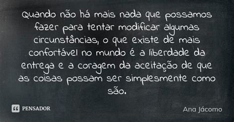 Quando Não Há Mais Nada Que Possamos Ana Jácomo Pensador