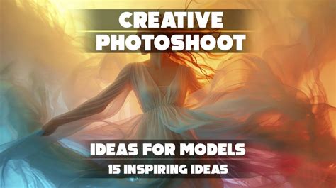 Creative Photoshoot Ideas For Models 15 Inspiring Ideas