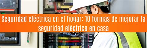 Seguridad eléctrica en el hogar 10 formas de mejorar la seguridad