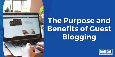 The Purpose And Benefits Of Guest Blogging