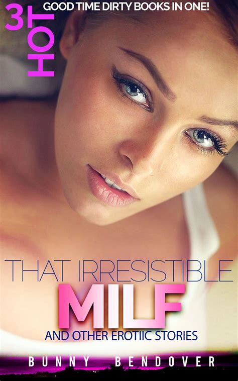 That Irresistable MILF Other Erotiic Stories 3 Hot Good Time Dirty Books In One By Bunny