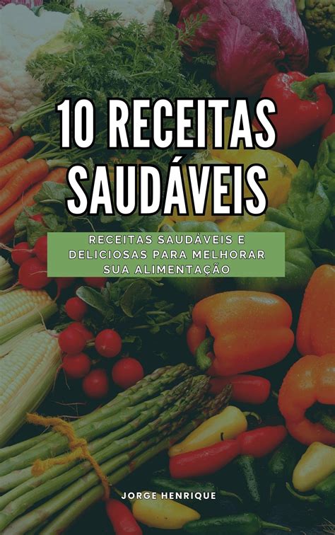 10 Receitas Saudáveis Portuguese Edition by Jorge Henrique Goodreads