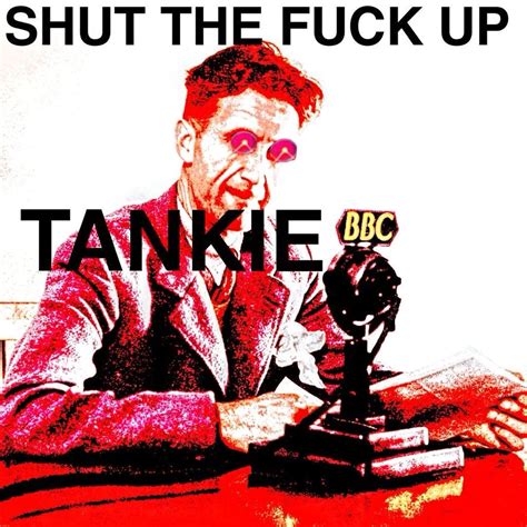 Stfu Tankie Shut The Fuck Up Liberal Know Your Meme
