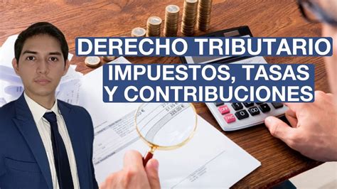 Derecho Tributario Impuestos Tasas Y Contribuciones Youtube