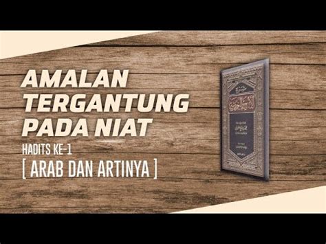 Hadits Arbain Nawawi Ke Amalan Tergantung Pada Niat Mudah Dihafal