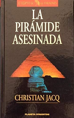 LA PIRAMIDE ASESINADA Primer Volumen De La Trilogia El Juez De Egipto