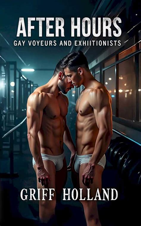 After Hours Gay Voyeurs And Exhibitionists Kindle Edition By Holland Griff Literature