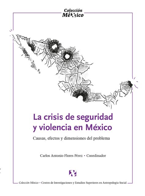 La Crisis De Seguridad Y Violencia En México Causas Efectos Y