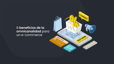 8 Beneficios De La Omnicanalidad Para Un E Commerce