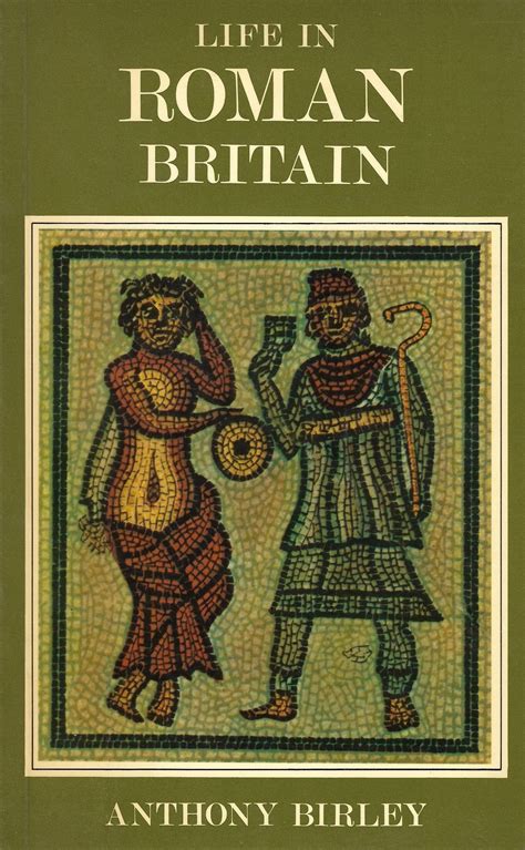 Life in Roman Britain by Anthony R. Birley | Goodreads