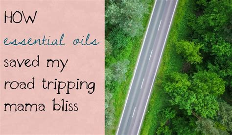 How Essential Oils Saved My Road Trip Bliss - bliss beyond naptime