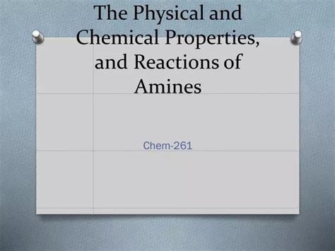 PPT - The Physical and Chemical Properties, and Reactions of Amines ...