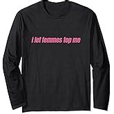 Amazon I Let Femmes Top Me Funny Lesbian Bisexual T Shirt Clothing Shoes Jewelry
