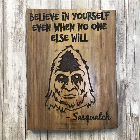 Sasquatch Believe in Yourself - Live Edge Pine Wood Sign | Wood signs ...