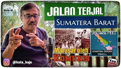 Jalan Terjal Sumatera Barat Komunis Dan Sentimen PRRI Kata KJ YouTube