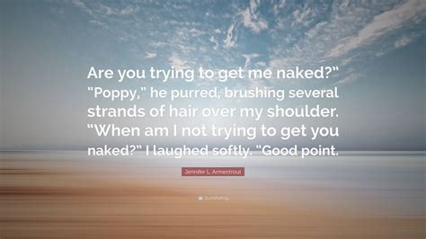 Jennifer L Armentrout Quote Are You Trying To Get Me Naked Poppy